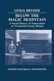 Below the Magic Mountain: A Social History of Tuberculosis in Twentieth-Century Britain