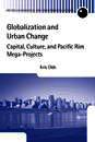 Globalization and Urban Change: Capital, Culture and Pacific Rim Mega-projects