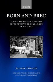 Born and Bred: Idioms of Kinship and New Reproductive Technologies in England