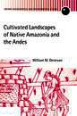 Cultivated Landscapes of Native Amazonia and the Andes