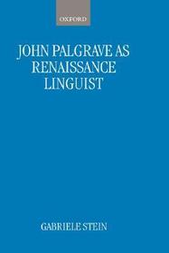 John Palsgrave as Renaissance Linguist: A Pioneer in Vernacular Language Description