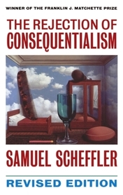 The Rejection of Consequentialism: A Philosophical Investigation of the Considerations Underlying Rival Moral Conceptions