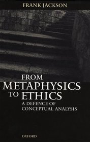From Metaphysics to Ethics: A Defence of Conceptual Analysis