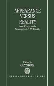 Appearance versus Reality: New Essays on Bradley's Metaphysics