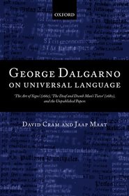 George Dalgarno on Universal Language: 'The Art of Signs' (1661), 'The Deaf and Dumb Man's Tutor' (1680), and the Unpublished Papers