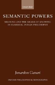 Semantic Powers: Meaning and the Means of Knowing in Classical Indian Philosophy
