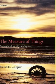 The Measure of Things: Humanism, Humility, and Mystery