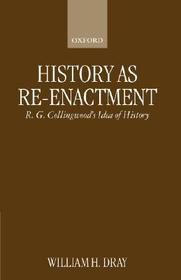 History as Re-enactment: R. G. Collingwood's Idea of History