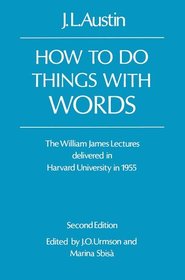 How To Do Things With words: The William James Lectures Delivered at Harvard University in 1955