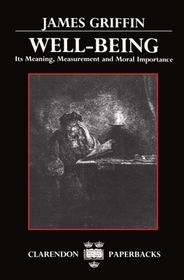 Well-Being: Its Meaning, Measurement and Moral Importance