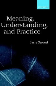 Meaning, Understanding, and Practice: Philosophical Essays