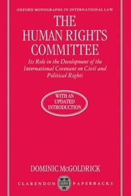 The Human Rights Committee: Its Role in the Development of the International Covenant on Civil and Political Rights The Human Rights Committee: Its Role in the Development of the International Covenant on Civil and Political Rights