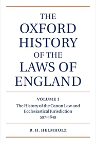 The Oxford History of the Laws of England Volume I: The Canon Law and Ecclesiastical Jurisdiction from 597 to the 1640s