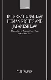 International Law, Human Rights, and Japanese Law: The Impact of International Law on Japanese Law