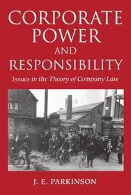 Corporate Power and Responsibility: Issues in the Theory of Company Law