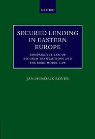 Secured Lending in Eastern Europe: Comparative Law of Secured Transactions and the EBRD Model Law Secured Lending in Eastern Europe: Comparative Law of Secured Transactions and the EBRD Model Law