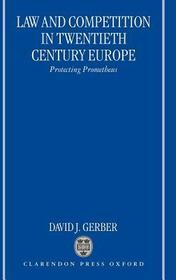 Law and Competition in Twentieth Century Europe: Protecting Prometheus