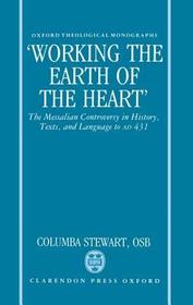 'Working the Earth of the Heart': The Messalian Controversy in History, Texts, and Language to AD 431