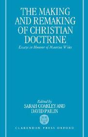 The Making and Remaking of Christian Doctrine: Essays in Honour of Maurice Wiles