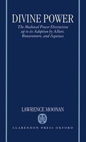Divine Power: The Medieval Power Distinction up to its Adoption by Albert, Bonaventure, and Aquinas