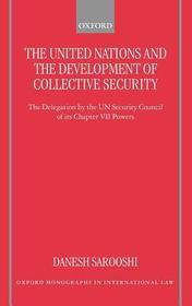 The United Nations and the Development of Collective Security: The Delegation by the UN Security Council of its Chapter VII Powers