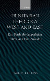 Trinitarian Theology: West and East: Karl Barth, the Cappadocian Fathers, and John Zizioulas