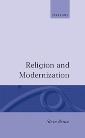 Religion and Modernization: Sociologists and Historians Debate the Secularization Thesis Religion and Modernization: Sociologists and Historians Debate the Secularization Thesis