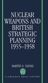 Nuclear Weapons and British Strategic Planning, 1955-1958