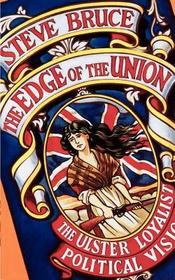 The Edge of the Union: The Ulster Loyalist Political Vision
