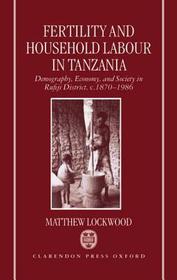 Fertility and Household Labour in Tanzania: Demography, Economy, and Society in Rufiji District, c.1870-1986