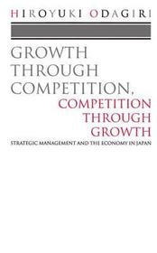 Growth through Competition, Competition through Growth: Strategic Management and the Economy in Japan