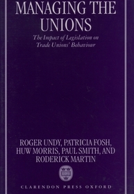 Managing the Unions: The Impact of Legislation on Trade Unions' Behaviour