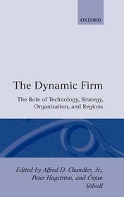 The Dynamic Firm: The Role of Technology, Strategy, Organization and Regions