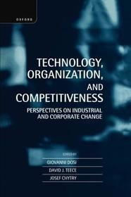 Technology, Organization, and Competitiveness: Perspectives on Industrial and Corporate Change