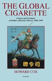 The Global Cigarette: Origins and Evolution of British American Tobacco, 1880-1945