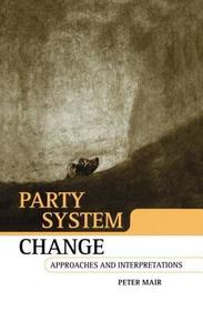 Party System Change: Approaches and Interpretations