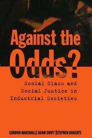 Against the Odds?: Social Class and Social Justice in Industrial Societies