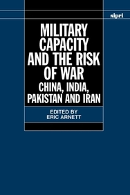Military Capacity and the Risk of War: China, India, Pakistan and Iran