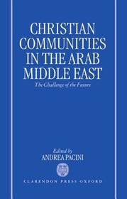 Christian Communities in the Arab Middle East: The Challenge of the Future