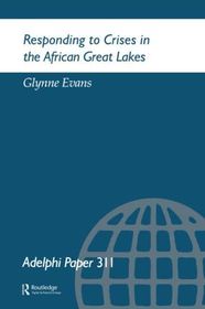 Responding to Crises in the African Great Lakes: Adelphi Paper 311