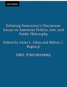 Debating Democracy's Discontent: Essays on American Politics, Law, and Public Philosophy