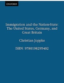 Immigration and the Nation-State: The United States, Germany, and Great Britain