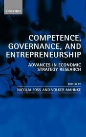 Competence, Governance, and Entrepreneurship: Advances in Economic Strategy Research