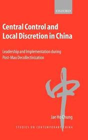 Central Control and Local Discretion in China: Leadership and Implementation during Post-Mao Decollectivization