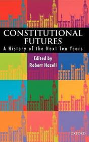 Constitutional Futures: A History of the Next Ten Years