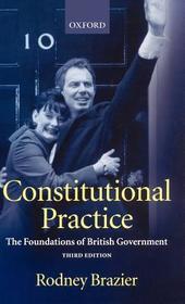 Constitutional Practice: The Foundations of British Government