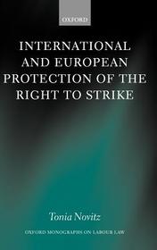 International and European Protection of the Right to Strike: A Comparative Study of Standards Set by the International Labour Organization, the Council of Europe and the European Union