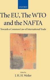 The EU, the WTO and the NAFTA: Towards a Common Law of International Trade
