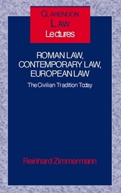Roman Law, Contemporary Law, European Law: The Civilian Tradition Today