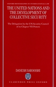 The United Nations and the Development of Collective Security: The Delegation by the UN Security Council of its Chapter VII Powers